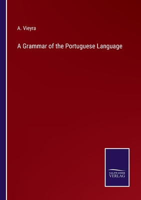 A Grammar of the Portuguese Language - Vieyra, A