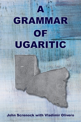 A Grammar of Ugaritic - Screnock, John, and Olivero, Vladimir