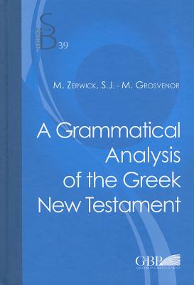 A Grammatical Analysis of the Greek New Testament - Zerwick, Max, and Grosvenor, M.
