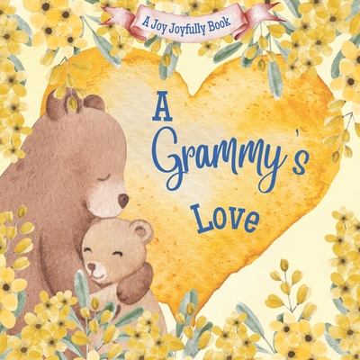 A Grammy's Love: A Rhyming Picture Book for Children and Grandparents. - Joyfully, Joy