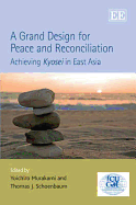 A Grand Design for Peace and Reconciliation: Achieving Kyosei in East Asia - Murakami, Yoichiro (Editor), and Schoenbaum, Thomas J (Editor)