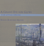 A Grand Eye for Glory: A Life of Franz Johnston
