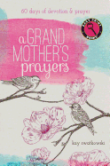 A Grandmother's Prayers: 60 Days of Devotions and Prayer - Swatkowski, Kay