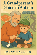 A Grandparent's Guide to Autism: Supporting Your Grandchild with Love & Understanding