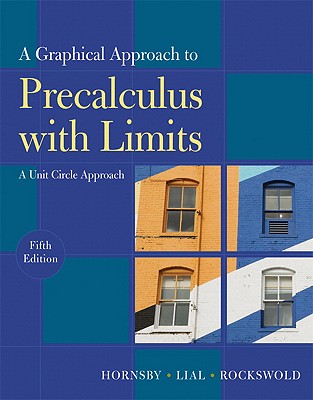 A Graphical Approach to Precalculus with Limits: A Unit Circle Approach - Hornsby, John, and Lial, Margaret L, and Rockswold, Gary K