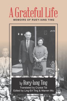 A Grateful Life: Memoirs of Ting Ruey-Iang - Tai, Crystal (Translated by), and Ting, Ling-Erl (Editor), and Wu, Warren (Editor)