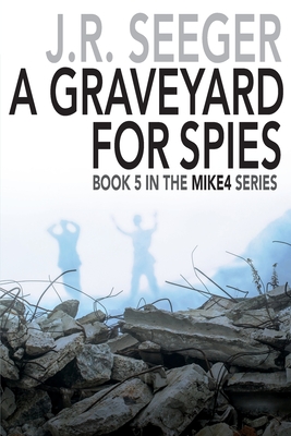 A GraveYard for Spies: Book 5 in the MIKE4 Series - Seeger, J R