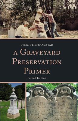 A Graveyard Preservation Primer - Strangstad, Lynette