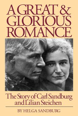 A Great and Glorious Romance: The Story of Carl Sandburg and Lilian Steichen - Sandburg, Helga