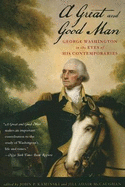 A Great and Good Man: George Washington in the Eyes of His Contemporaries - Kaminski, John P (Editor), and McCaughan, Jill Adair (Editor)