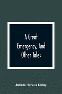 A Great Emergency, And Other Tales