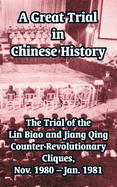 A Great Trial in Chinese History: The Trial of the Lin Biao and Jiang Qing Counter-Revolutionary Cliques, Nov. 1980 - Jan. 1981