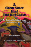 A Great Voice That Did Not Cease: The Growth of the Rabbinic Canon and Its Interpretation
