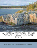 A Greek Anthology: Being Passages from the Greek Poets