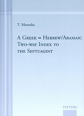 A Greek-Hebrew/Aramaic Two-Way Index to the Septuagint - Muraoka, T, Professor