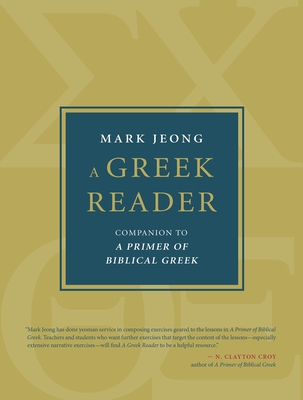 A Greek Reader: Companion to a Primer of Biblical Greek - Jeong, Mark