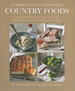 A Green Guide to Traditional Country Foods: Discover Traditional Ways to Cure and Smoke, Pickle and Preserve, Make Cheese, Bake, and More