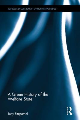 A Green History of the Welfare State - Fitzpatrick, Tony