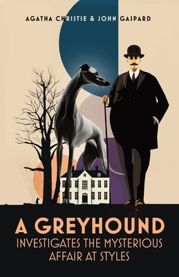 A Greyhound Investigates The Mysterious Affair At Styles - Christie, Agatha, and Gaspard, John (Adapted by)