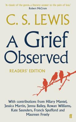 A Grief Observed (Readers' Edition) - Lewis, C.S., and Mantel, Hilary, and Spufford, Francis
