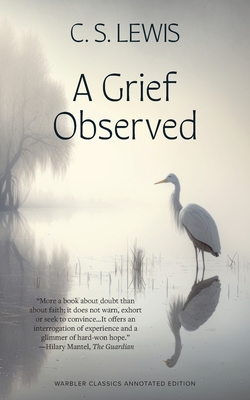 A Grief Observed (Warbler Classics Annotated Edition) - Lewis, C S