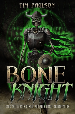 A Grim Demise and Even Worse Resurrection: Boneknight Series Book 1 (A Dark Fantasy LitRPG) - Paulson, Tim