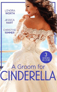 A Groom For Cinderella: Hometown Princess / Ordinary Girl in a Tiara / the Prince's Cinderella Bride