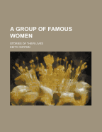 A Group of Famous Women: Stories of Their Lives
