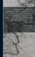 A guerra da tr?plice allian?a: Imperio do Brazil, Repblica Argentina e Repblica Oriental do Uruguay, contra o governo da Repblica do Paraguay, 1864-1870: 2