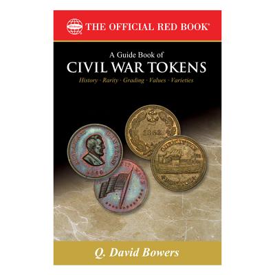 A Guide Book of Civil War Tokens: Patriotic Tokens and Store Cards, 1861-1865 and Related Issues - Bowers, Q David, and Reed, Fred L (Foreword by), and Fuld, George (Foreword by)