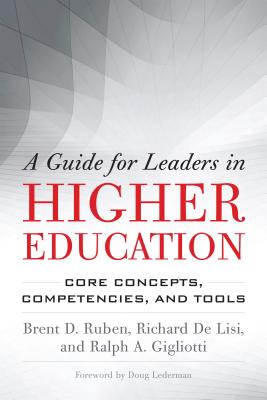 A Guide for Leaders in Higher Education: Core Concepts, Competencies, and Tools - Ruben, Brent D., and Lederman, Doug (Foreword by), and De Lisi, Richard