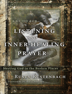 A Guide For Listening And Inner-Healing Prayer