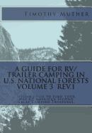 A Guide for RV/Trailer Camping in U.S. National Forests Volume 3: Helping You to Find Your Way to America's Second Great Camping Treasures.