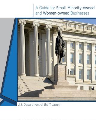 A Guide for Small, Minority-owned and Women-owned Businesses - U S Department of Treasury