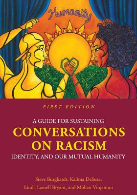 A Guide for Sustaining Conversations on Racism, Identity, and our Mutual Humanity - Burghardt, Steve, and Desuze, Kalima, and Lausell Bryant, Linda