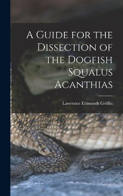 A Guide for the Dissection of the Dogfish Squalus Acanthias - Edmonds, Griffin Lawrence