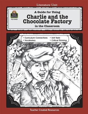 A Guide for Using Charlie & the Chocolate Factory in the Classroom - Ryan, Concetta Doti
