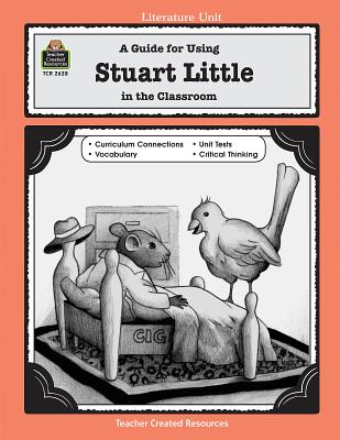 A Guide for Using Stuart Little in the Classroom - Kujawa, Lorraine