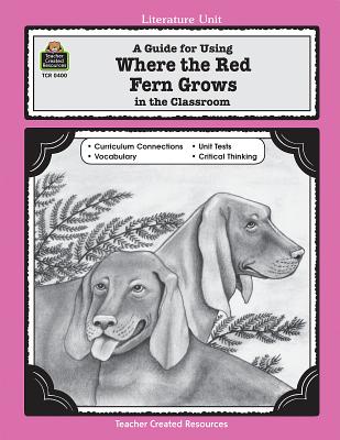 A Guide for Using Where the Red Fern Grows in the Classroom - Carratello, Patty, and Carratello, John