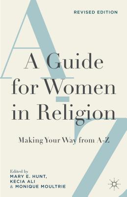 A Guide for Women in Religion, Revised Edition: Making Your Way from A to Z - Hunt, M (Editor), and Ali, K (Editor), and Moultrie, Monique