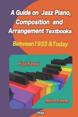 A Guide on Jazz Piano, Composition, and Arrangement Textbooks (English Edition): between 1933 and today - Kawai, Koji, and Kawai, Akira