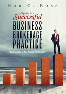 A Guide to a Successful Business Brokerage Practice