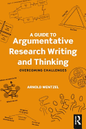 A Guide to Argumentative Research Writing and Thinking: Overcoming Challenges