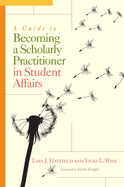 A Guide to Becoming a Scholarly Practitioner in Student Affairs