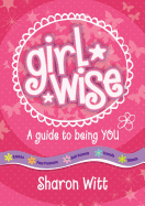 A Guide to Being You: Girl Wise: A Guide to Being You!