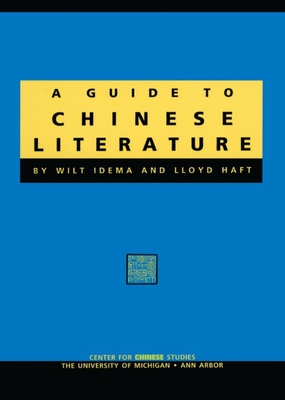 A Guide to Chinese Literature: Volume 74 - Idema, Wilt, and Haft, Lloyd L