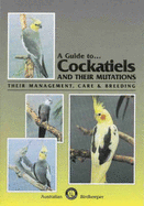 A Guide to Cockatiels and Their Mutations - Cross, Peggy, and Anderson, Diana