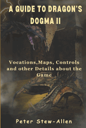 A Guide To Dragon's Dogma II: Vocations, Maps, Controls and other Details about the Game