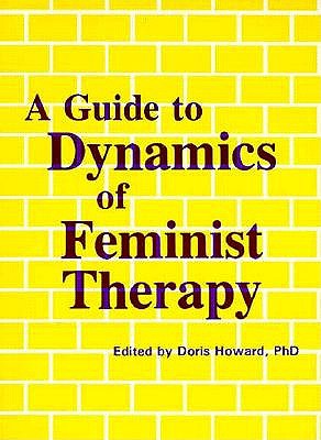 A Guide to Dynamics of Feminist Therapy - Howard, Doris