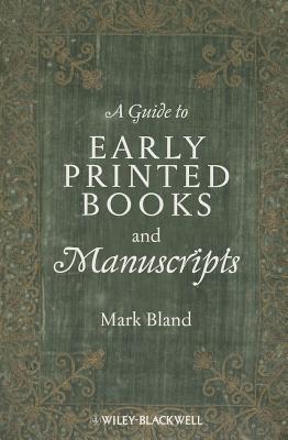 A Guide to Early Printed Books and Manuscripts - Bland, Mark